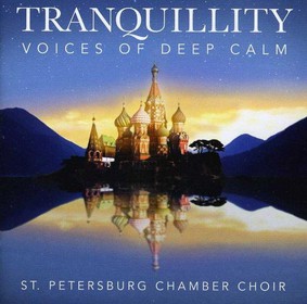 St Petersburg Chamber Choir - Tranquility - Voice of Deep Calm
