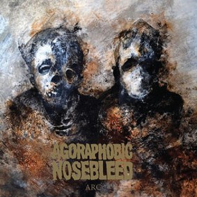 Agoraphobic Nosebleed - Arc [EP]