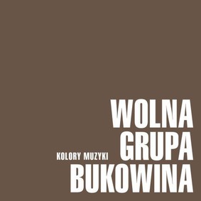 Wolna Grupa Bukowina - Kolory muzyki: Wolna Grupa Bukowina