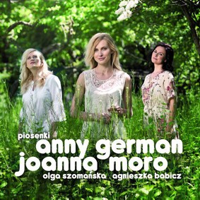Joanna Moro, Olga Szomańska, Agnieszka Babicz - Piosenki Anny German