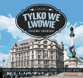 Various Artists - Tylko we Lwowie. Piusenki Lwowskie