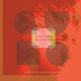 John Foxx + Jori Hulkkonen - European Splendour [EP]