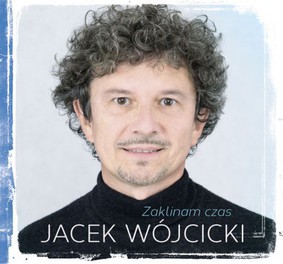 Jacek Wójcicki - Zaklinam czas