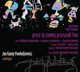 Various Artists - Jan Kanty Pawluśkiewicz. Antologia. Volume 6: Przez tę ziemię przeszedł Pan