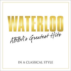 Benny Andersson, Bjorn Ulvaeus - Waterloo: ABBA's Greatest Hits in a Classical Style