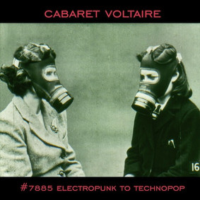 Cabaret Voltaire - #7885 (Electropunk to Technopop 1978 - 1985)