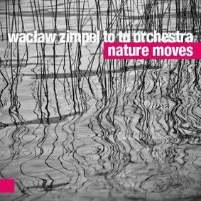 Wacław Zimpel To Tu Orchestra - Nature Moves