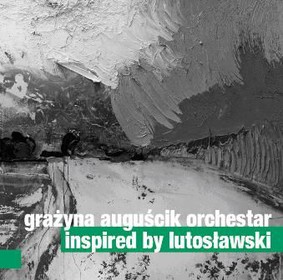 Grażyna Auguscik Orchestar - Inspired By Lutoslawski