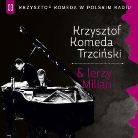 Krzysztof Komeda, Milian Jerzy - Krzysztof Komeda w Polskim Radiu: Krzysztof Komeda Trzciński & Jerzy Milian