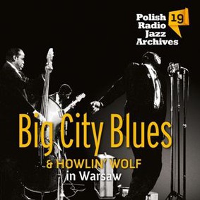 Big City Blues, Howlin' Wolf - Polish Radio Jazz Archives: Big City Blues & Howlin' Wolf In Warsaw