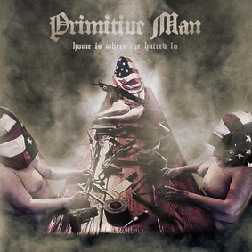 Primitive Man - Home Is Where The Hatred Is [EP]
