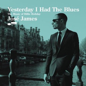 Jose James - Yesterday I Had The Blues: Music Of Billie Holiday