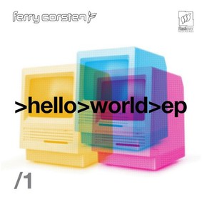 Ferry Corsten - Hello World. Volume 1 [EP]