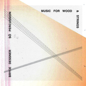 Bryce Dessner - Music for Wood & Strings