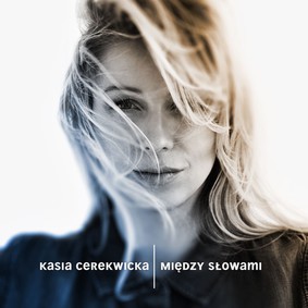 Kasia Cerekwicka - Między słowami