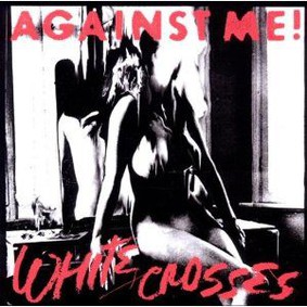 Against Me! - White Crosses Black Crosses