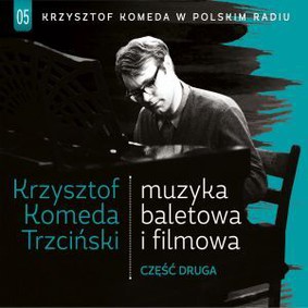 Krzysztof Komeda - Krzysztof Komeda w Polskim Radiu: Muzyka baletowa i filmowa. Część 2