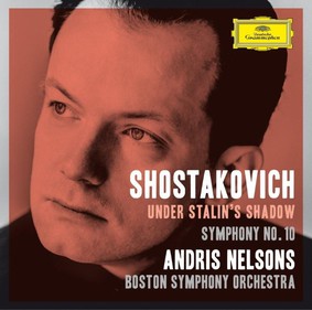 Andris Nelsons - Shostakovich: Under Stalin's Shadow / Symphony No. 10