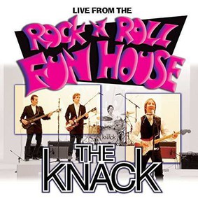 The Knack - Live From The Rock'n'Roll Fun House