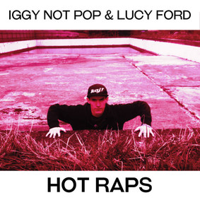 Iggy Not Pop & Lucy Ford - Hot Raps [EP]