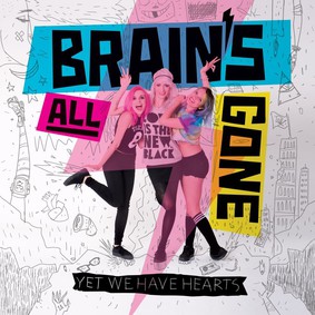 Brain's All Gone - Yet We Have Hearts