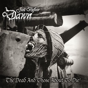 Just Before Dawn - The Dead And Those About To Die! [EP]