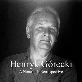 Henryk Górecki - A Nonesuch Retrospective