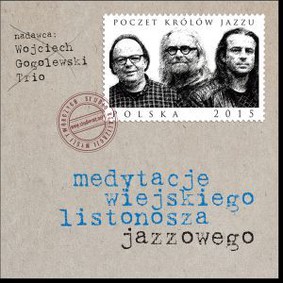 Wojciech Gogolewski Trio - Medytacje wiejskiego listonosza jazzowego