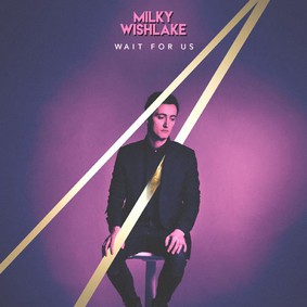 Milky Wishlake - Wait For Us