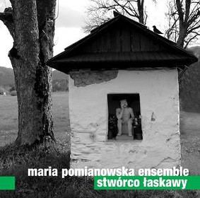 Maria Pomianowska - Stwórco łaskawy