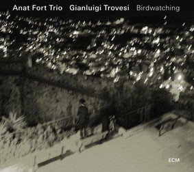 Anat Fort Trio, Gianluigi Trovesi - Birdwatching