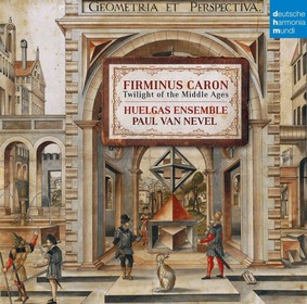 Huelgas Ensemble - Firminus Caron: Twilight Of The Middle Ages