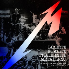 Metallica - Liberté, Égalité, Fraternité, Metallica! [Live]