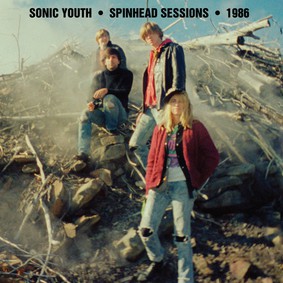 Sonic Youth - 1986 Spinhead Sessions