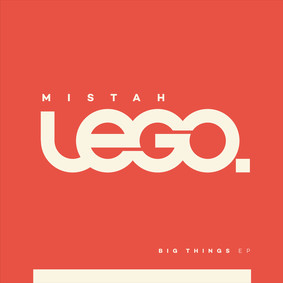 Mistah Lego - Big Things [EP]