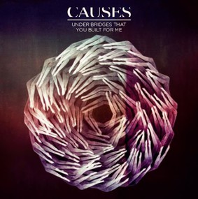 Causes - Under Bridges That You Built For Me