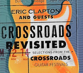 Eric Clapton - Crossroads Revisited: Selections From The Crossroads Guitar Festival