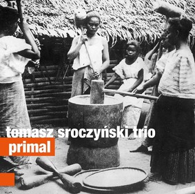 Tomasz Sroczyński Trio - Primal