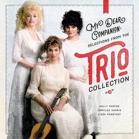 Dolly Parton, Linda Ronstadt, Emmylou Harris - My Dear Companion: Selections From The Trio Collection