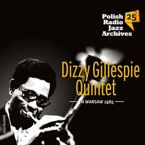 Dizzy Gillespie Quintet - Polish Radio Jazz Archives. Volume 25: Dizzy Gillespie Quintet in Warsaw 1965