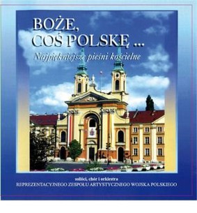 Zespół Artystyczny Wojska Polskiego - Boże coś Polskę. Najpiękniejsze pieśni kościelne