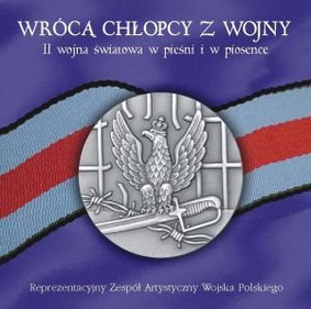 Zespół Artystyczny Wojska Polskiego - Wrócą chłopcy z wojny. II Wojna Światowa w pieśni i w piosence