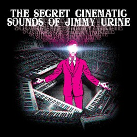 Jimmy Urine - The Secret Cinematic Sounds Of Jimmy Urine