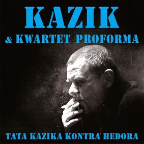 Kazik, Kwartet ProForma - Tata Kazika kontra Hedora