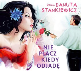 Danuta Stankiewicz - Nie płacz kiedy odjadę