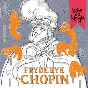 Frédéric Chopin - Ucho do klasyki: Chopin