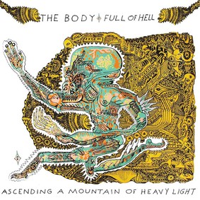 The Body / Full Of Hell - Ascending A Mountain Of Heavy Light