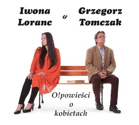 Grzegorz Tomczak, Iwona Loranc - Opowieści o kobietach