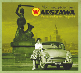 Warszawska Kapela z Targówka - Moim Szczęściem jest Warszawa