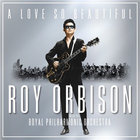 Roy Orbison - A Love So Beautiful: Roy Orbison & The Royal Philharmonic Orchestra